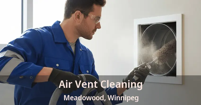 Air Vent Cleaning Meadowood, Winnipeg - MB