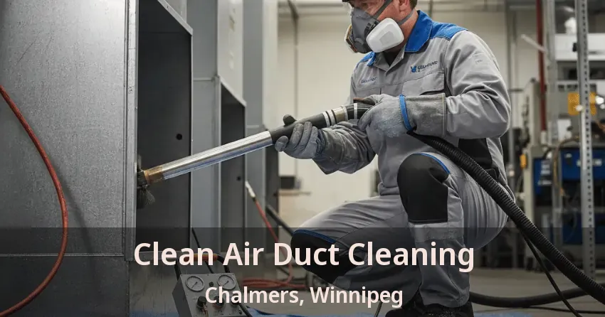 Clean Air Duct Cleaning Chalmers, Winnipeg - MB