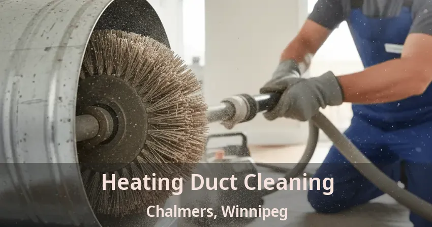 Heating Duct Cleaning Chalmers, Winnipeg - MB