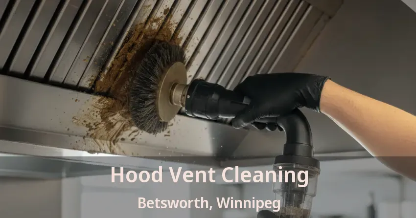 Hood Vent Cleaning Betsworth, Winnipeg - MB
