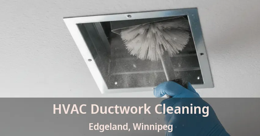 HVAC Ductwork Cleaning Edgeland, Winnipeg - MB HVAC Ductwork Cleaning Edgeland, Winnipeg - MB