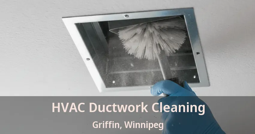 HVAC Ductwork Cleaning Griffin, Winnipeg - MB