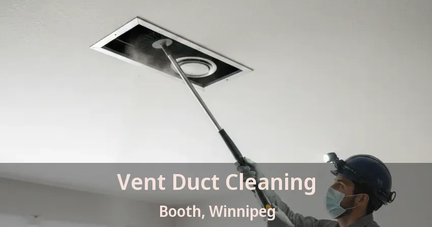 Vent Duct Cleaning Booth, Winnipeg - MB Vent Duct Cleaning Booth, Winnipeg - MB